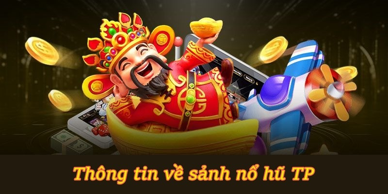 Thông tin về sảnh Nổ Hũ TP
